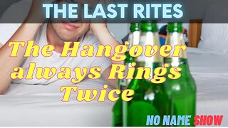 The Hangover Always Rings Twice | The Last Rites No Name