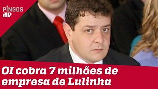 Empresa cobra 7 milhões de reais de Lulinha
