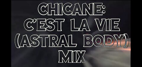 Chicane: Cest La Vie (Astral Body Mix)