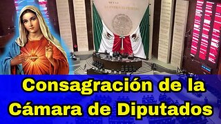 HISTÓRICA CONSAGRACIÓN DE LA CÁMARA DE DIPUTADOS AL INMACULADO CORAZÓN DE MARÍA