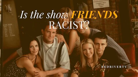 The Show Friends: Was it Racist?