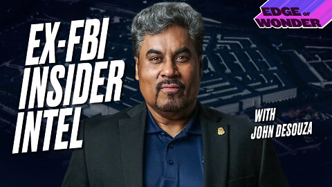 Ex-FBI Agent John DeSouza’s Insider Intel on World Events [Edge of Wonder Live]