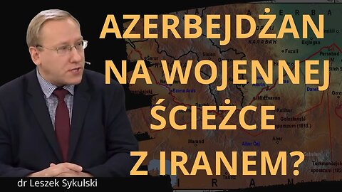 Azerbejdżan na wojennej ścieżce z Iranem? | Odc. 665 - dr Leszek Sykulski