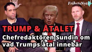 Chefredaktören Sundin: Detta innebär åtalet mot Trump