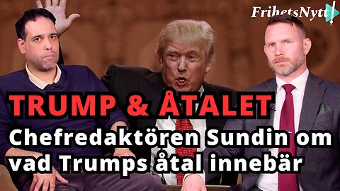 Chefredaktören Sundin: Detta innebär åtalet mot Trump