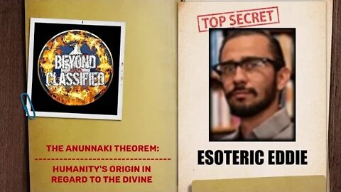 Beyond Classified: The Anunnaki Theorem - Humanity's Origin & The Divine w/ Esoteric Eddie(clip)