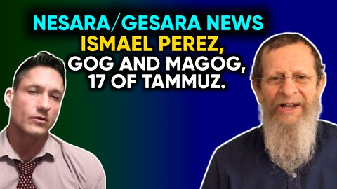 Nesara/Gesara News Ismael Perez, Gog and Magog, 17 of Tammuz