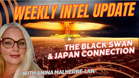 ICYMI - WORLD INTEL UPDATE: THE BLACK SWAN AND THE JAPAN CONNECTION