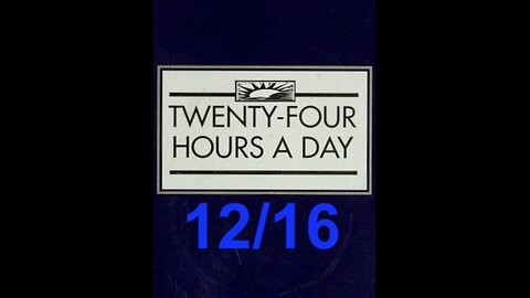 Twenty-Four Hours A Day Book– December 16 - Daily Reading - A.A. - Serenity Prayer & Meditation