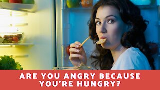 Are You Angry Because You're Hungry?