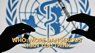 WHO: MORE DANGEROUS THAN YOU THINK