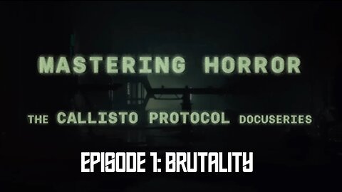 Mastering Horror: The Callisto Protocol Docuseries Episode 1: Brutality