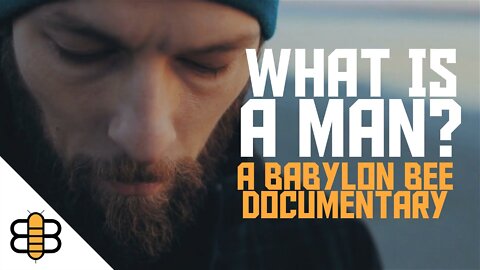 What Is a Man? | A Babylon Bee Documentary