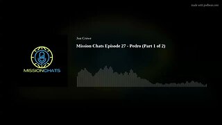 Mission Chats Episode 27 - Pedro (Part 1 of 2)