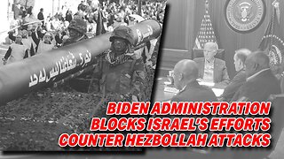 BIDEN ADMINISTRATION BLOCKS ISRAEL'S EFFORTS TO COUNTER HEZBOLLAH ATTACKS IN NORTHERN REGION