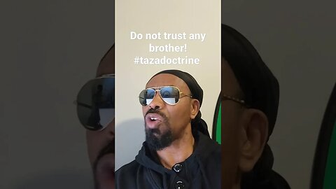 Do not trust any brother!#tazadoctrine