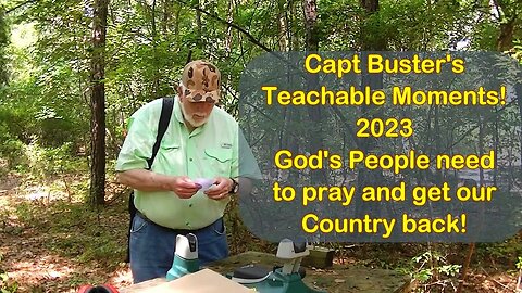 Capt Buster's Teachable Moments 2023. God's People need to Pray!