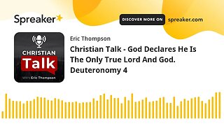 Christian Talk - God Declares He Is The Only True Lord And God. Deuteronomy 4