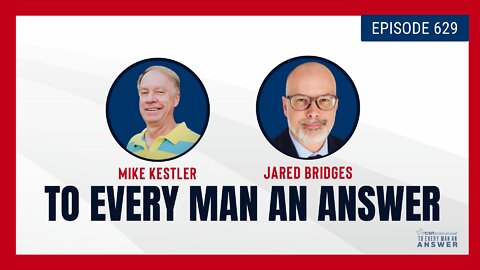 Episode 629 - Pastor Mike Kestler and Jared Bridges on To Every Man An Answer