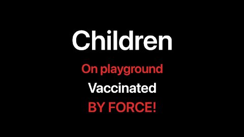 Kids separated from parents and forced vaccinated