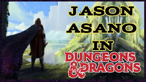 Playing Jason Asano in Dungeons & Dragons | He Who Fights with Monsters