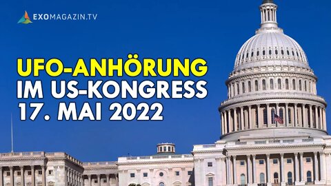 UAP Anhörung vor dem U.S. Kongress, 17. Mai 2022 (Deutsch)