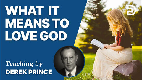 Seven Steps To Revival, Pt 2 - What It Means To Love God - Derek Prince