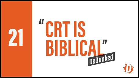 D21 | CRT is Biblical - DeBunked