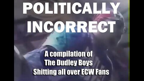 POLITICALLY INCORRECT: A Compilation of the Dudley Boys Shitting all over ECW Fans