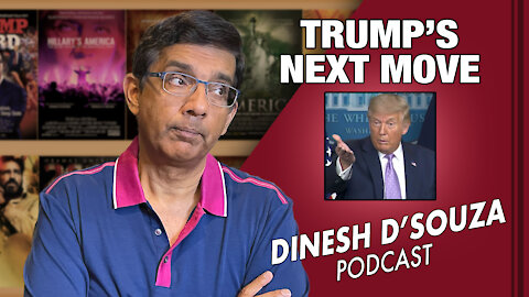 TRUMP’S NEXT MOVE Dinesh D’Souza Podcast Ep28