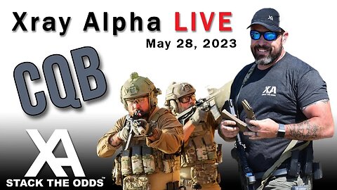 Xray Alpha Live - May 28, 2023 with Chris Palmer & Matt Chuey - Talking CQB