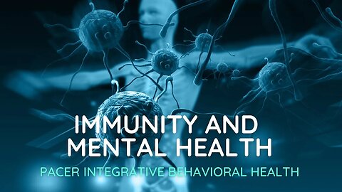 Immunity and Mental Health: PACER Integrative Behavioral HEalth