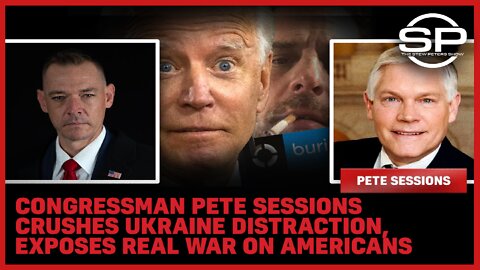 Congressman Pete Sessions Crushes Ukraine Distraction, Exposes Real War On Americans