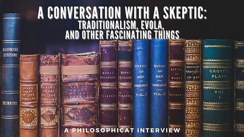 A Conversation with a Skeptic: Traditionalism, Evola, and Other Fascinating Things