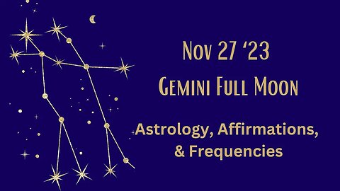 Gemini Full Moon Nov 27 ’23 #highvibe #astrology #affirmations #frequencies