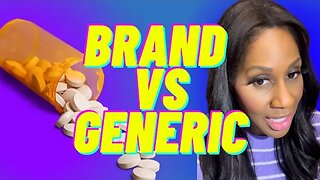 Are Brand Name Drugs Better than Generic Drugs? What’s the Difference? A Doctor Explains