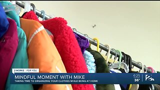 Mindful Moment with Mike: Taking Time to Organize your Clothes while being at Home