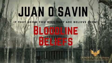 BloodLine Beliefs ~ Juan O Savin Pt. 1
