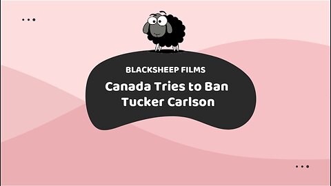 Canada Tries to Ban Tucker Carlson