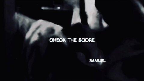 [SONG 5] - “CHECK THE SCORE by #SAMUEL