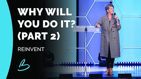 Reinvent | Why Will You Do It? (Part 2)