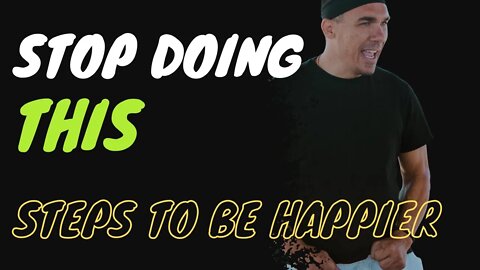 STOP doing this - Steps to become HAPPIER