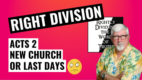 Rightly Dividing the Word of Truth - Part 3, New Church or Last Days?
