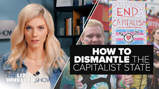 How To Dismantle the Capitalist State | Ep. 134