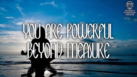 You Are Powerful Beyond Measure // Healing Meditation for Women