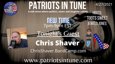 PATRIOTS IN TUNE Show #354: CHRIS SHAVER #TootsdaySpotlightMusic 4/27/2021