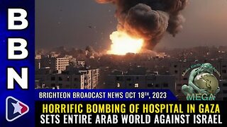 October 18, 2023 BBN - Horrific BOMBING of HOSPITAL in Gaza sets entire Arab world against Israel