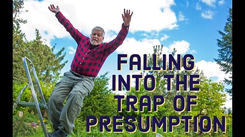 Falling into the Trap of Presumption