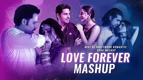 💖 Love Forever Mashups 🎵 | Heartfelt Melodies Blend | ❤️ Romantic Hits Remix 🎶