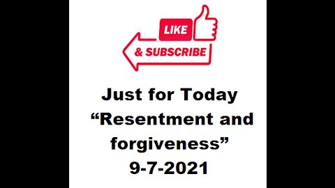 Just for Today - Resentments and forgiveness - 9-7-2021